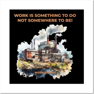 Work is something you do not somewhere to be - work@home - Work from home Posters and Art